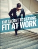 The secrets to staying fit at work
